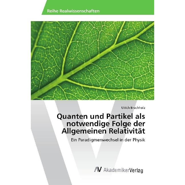 Quanten und Partikel als notwendige Folge der Allgemeinen Relativität, Fachbücher von Ulrich Bruchholz