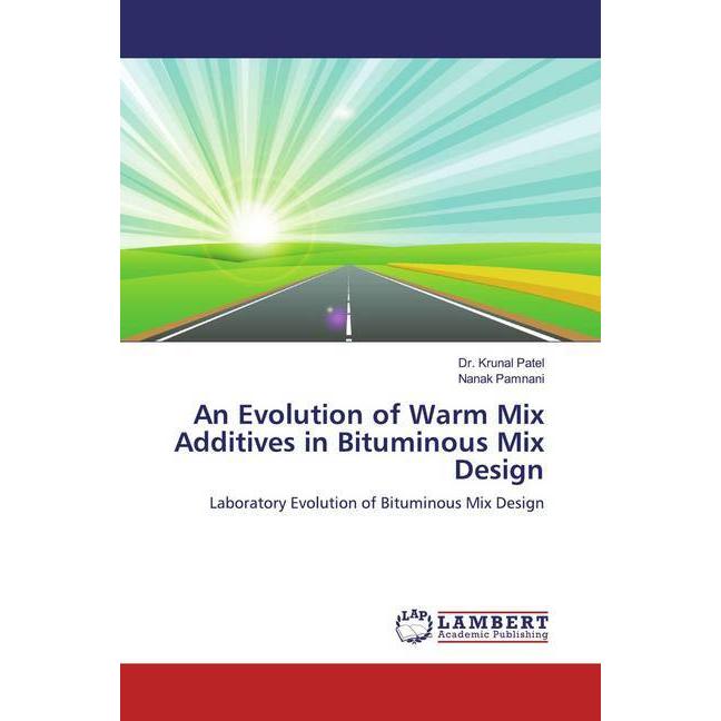 An Evolution of Warm Mix Additives in Bituminous Mix Design, Fachbücher von Krunal Patel, Nanak Pamnani