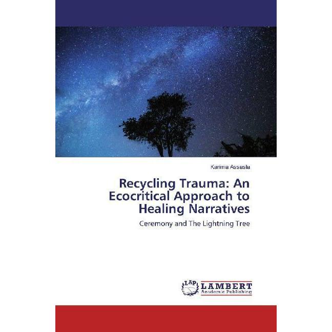 Recycling Trauma: An Ecocritical Approach to Healing Narratives, Fachbücher von Karima Assasla