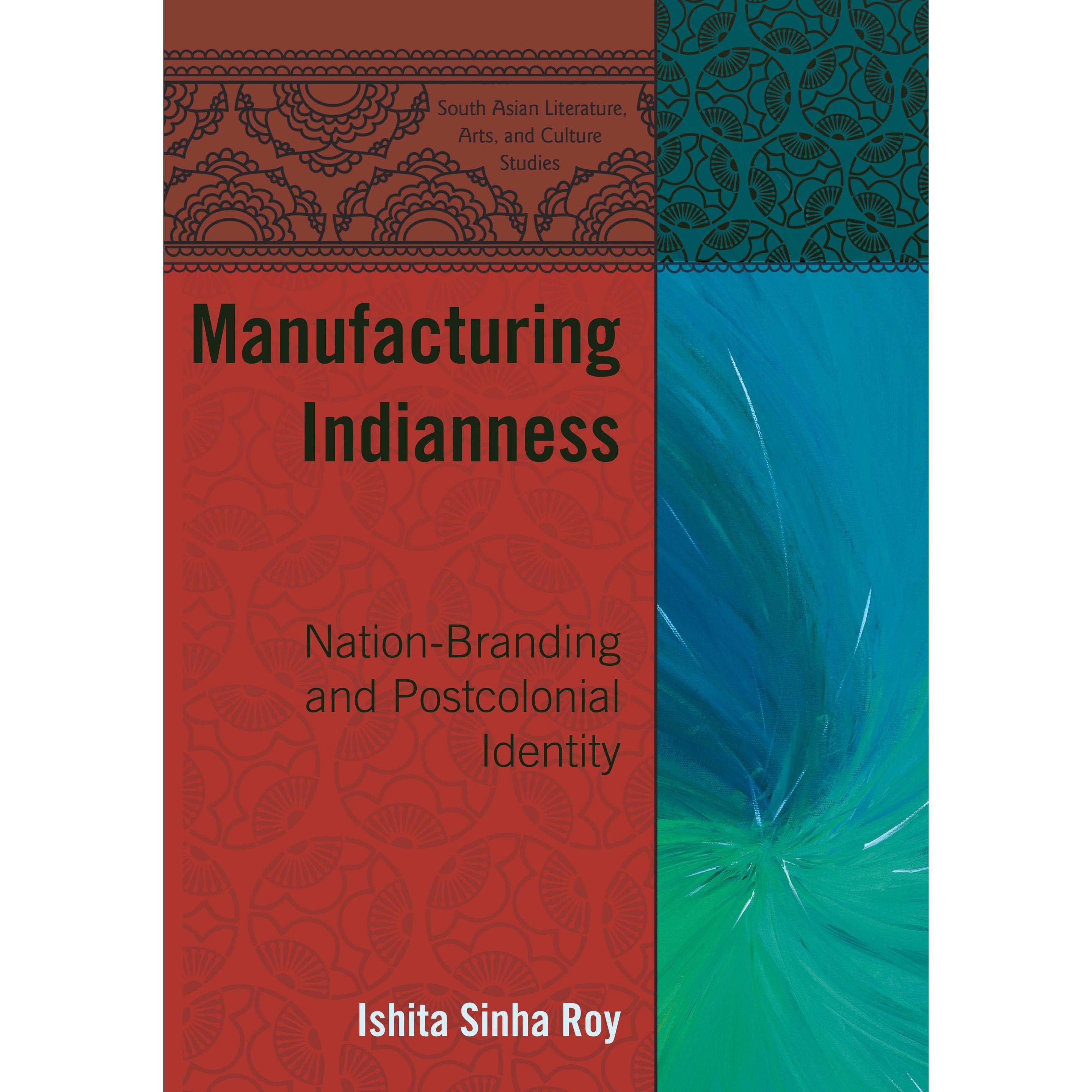 Manufacturing Indianness, Fachbücher von Ishita, Sinha Roy