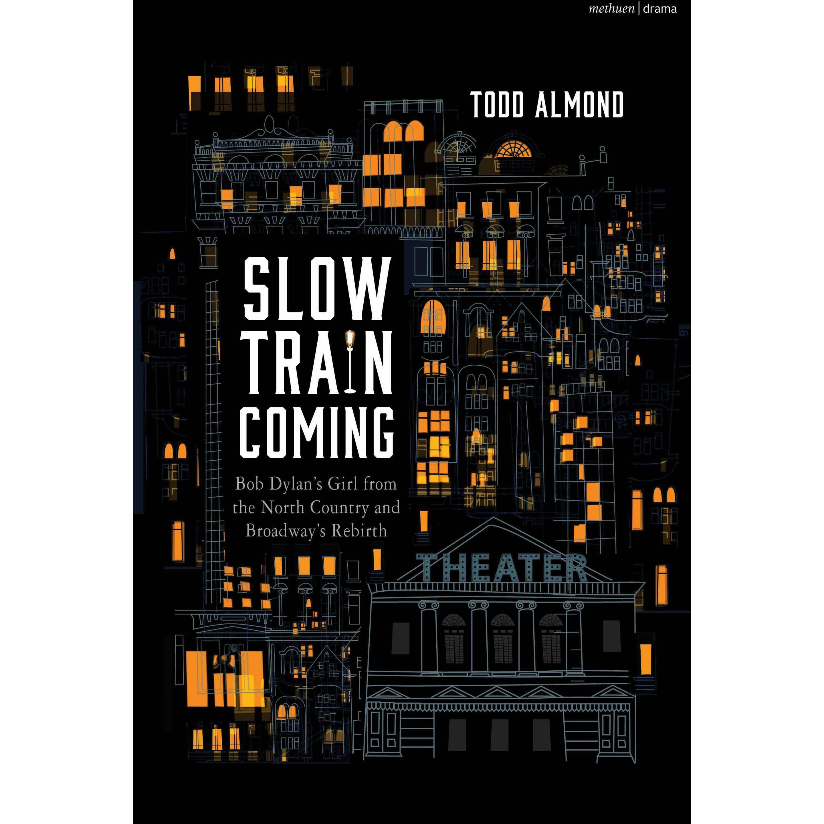 Slow Train Coming: Bob Dylan’s Girl From the North Country and Broadway's Rebirth, Fachbücher von Todd Almond