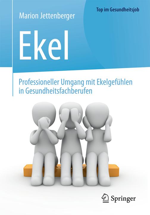 Produktbild Ekel - Professioneller Umgang mit Ekelgefühlen in Gesundheitsfachberufen (Deutsch, Marion Jettenberger, 2017)