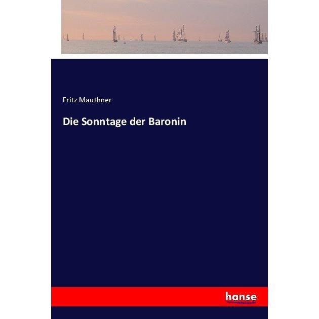 Die Sonntage der Baronin, Belletristik von Fritz Mauthner
