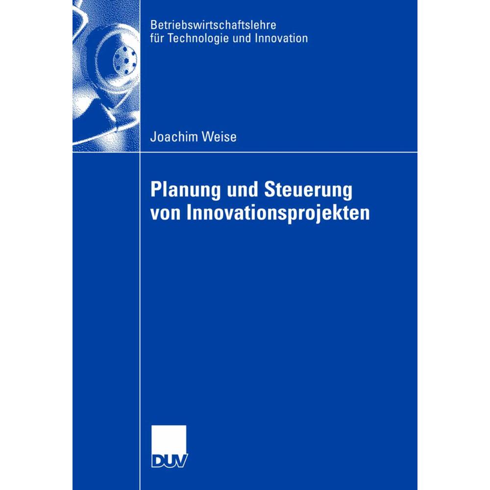 Planung und Steuerung von Innovationsprojekten, Fachbücher von Joachim Weise