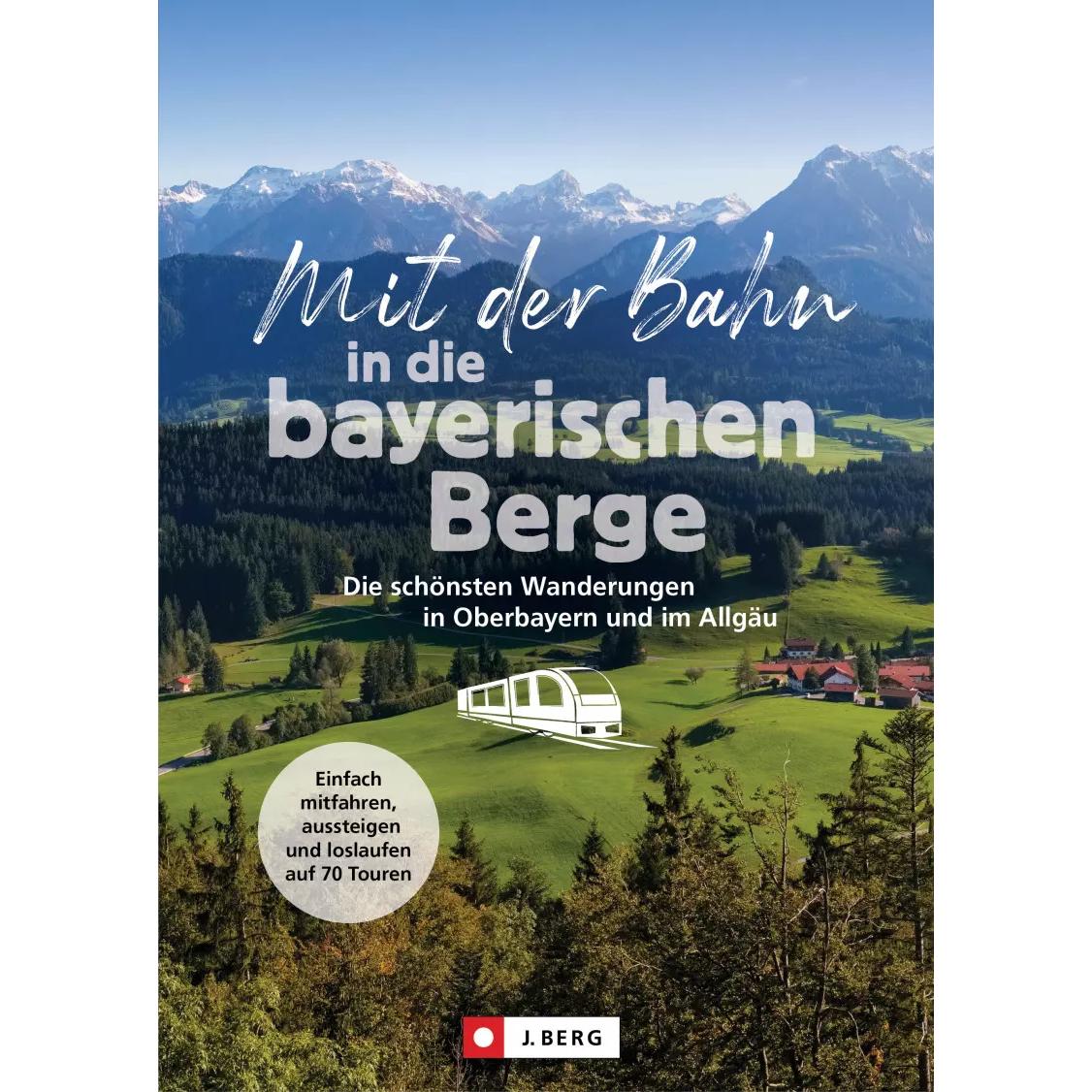 Thumbnail - Mit der Bahn in die bayerischen Berge, Ratgeber von Heinrich Bauregger, Bernhard Irlinger, Michael Kleemann, Wilfried un...