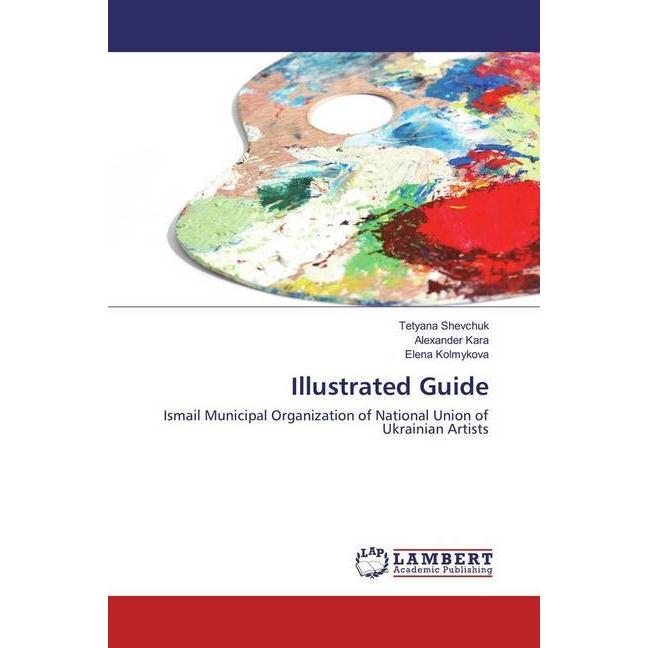 Illustrated Guide, Fachbücher von Tetyana Shevchuk, Elena Kolmykova, Alexander Kara