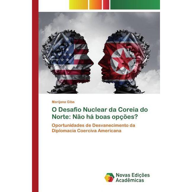 O Desafio Nuclear da Coreia do Norte: Não há boas opções?, Fachbücher von Marijana Giba