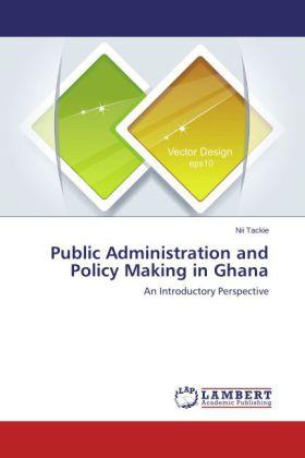 Produktbild Public Administration and Policy Making in Ghana (Nii Tackie, 2014)
