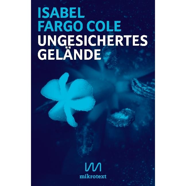 Fargo Cole:Ungesichertes Gelände, Belletristik von Isabel Fargo Cole