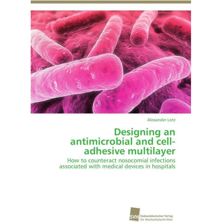 Designing an antimicrobial and cell-adhesive multilayer, Fachbücher von Alexander Lotz