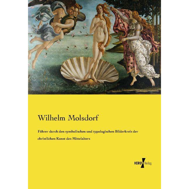 Führer durch den symbolischen und typologischen Bilderkreis der christlichen Kunst des Mittelalte..., Fachbücher von Wil...