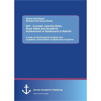 Self Concept, Learning Styles, Study Habits and Academic Achievement of Adolescents in Kashmir: A st, Sachbücher