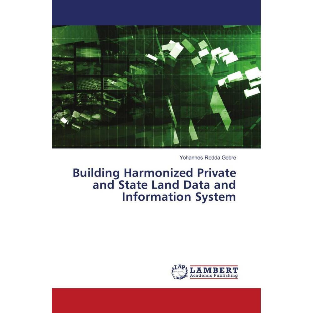 Building Harmonized Private and State Land Data and Information System, Fachbücher von Yohannes Redda Gebre