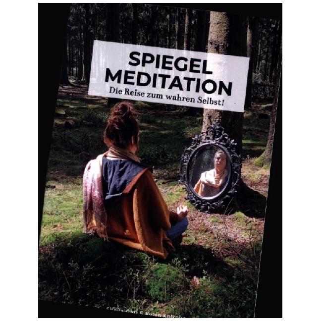 Spiegelmeditation, Ratgeber von Sheila Gaff, Kevin Kotroba