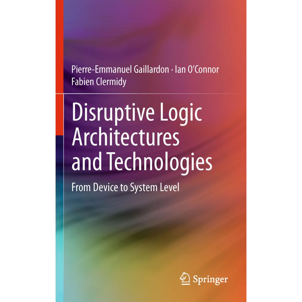 Disruptive Logic Architectures and Technologies, Fachbücher von Ian O'Connor, Pierre-Emmanuel Gaillardon, Fabien Clermid...