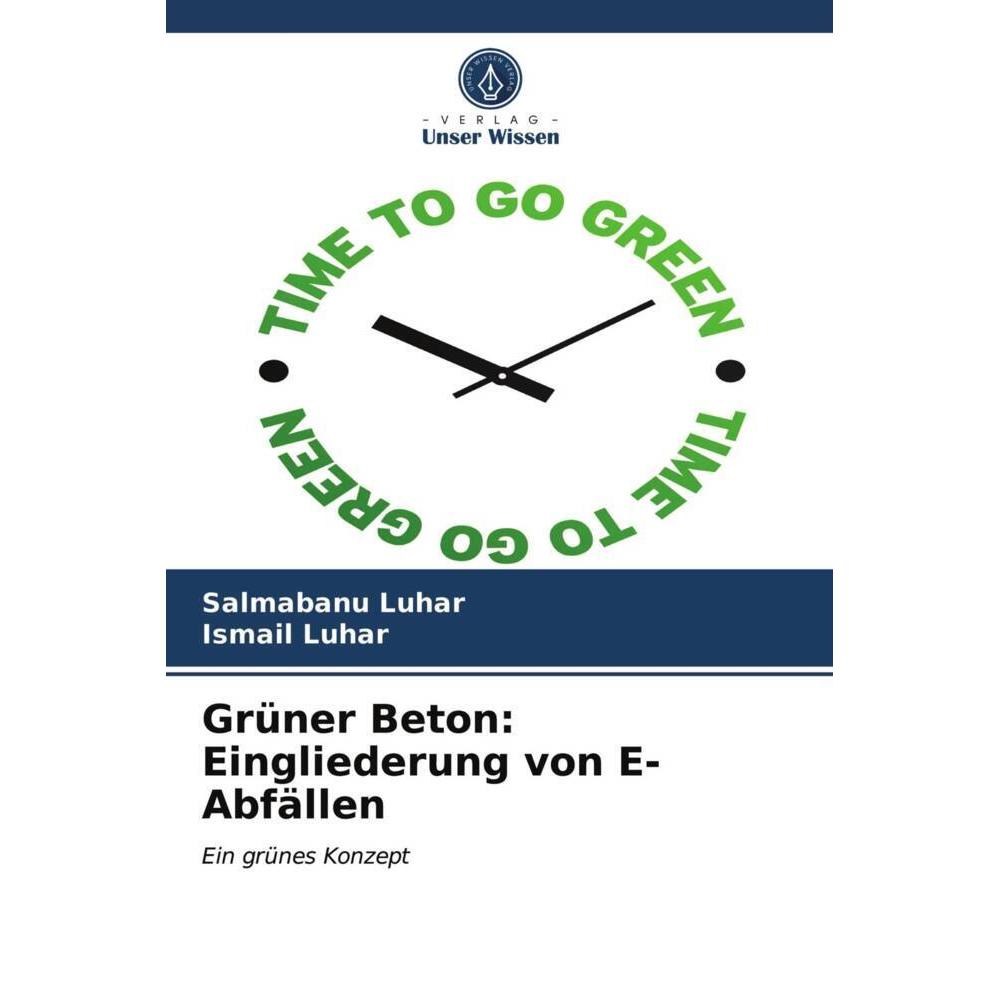 Grüner Beton: Eingliederung von E-Abfällen, Fachbücher von Salmabanu Luhar, Ismail Luhar