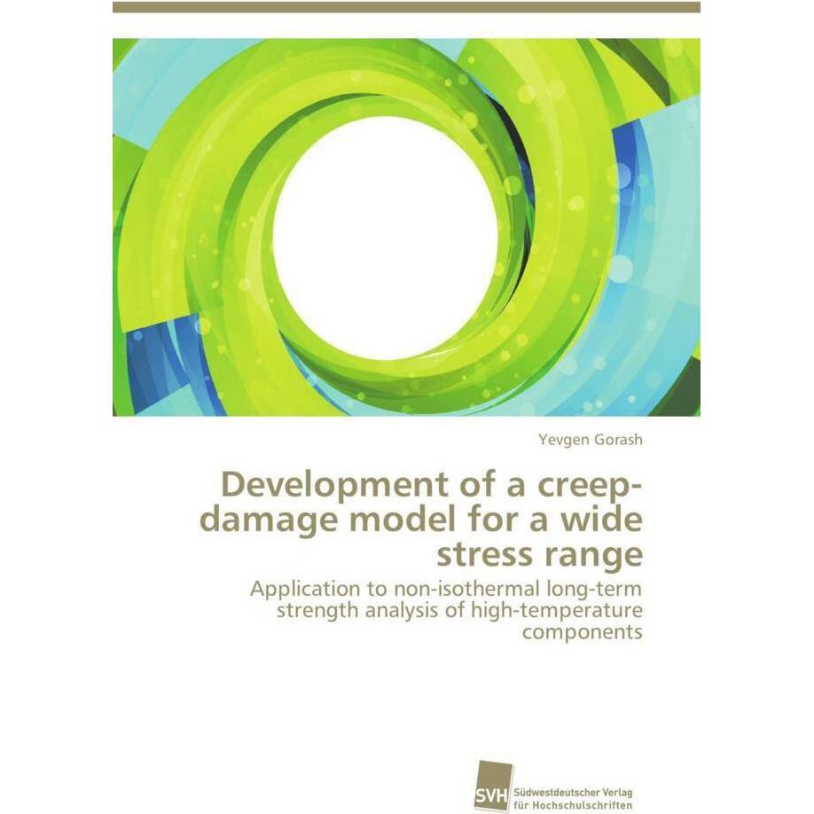 Development of a creep-damage model for a wide stress range, Fachbücher von Yevgen Gorash