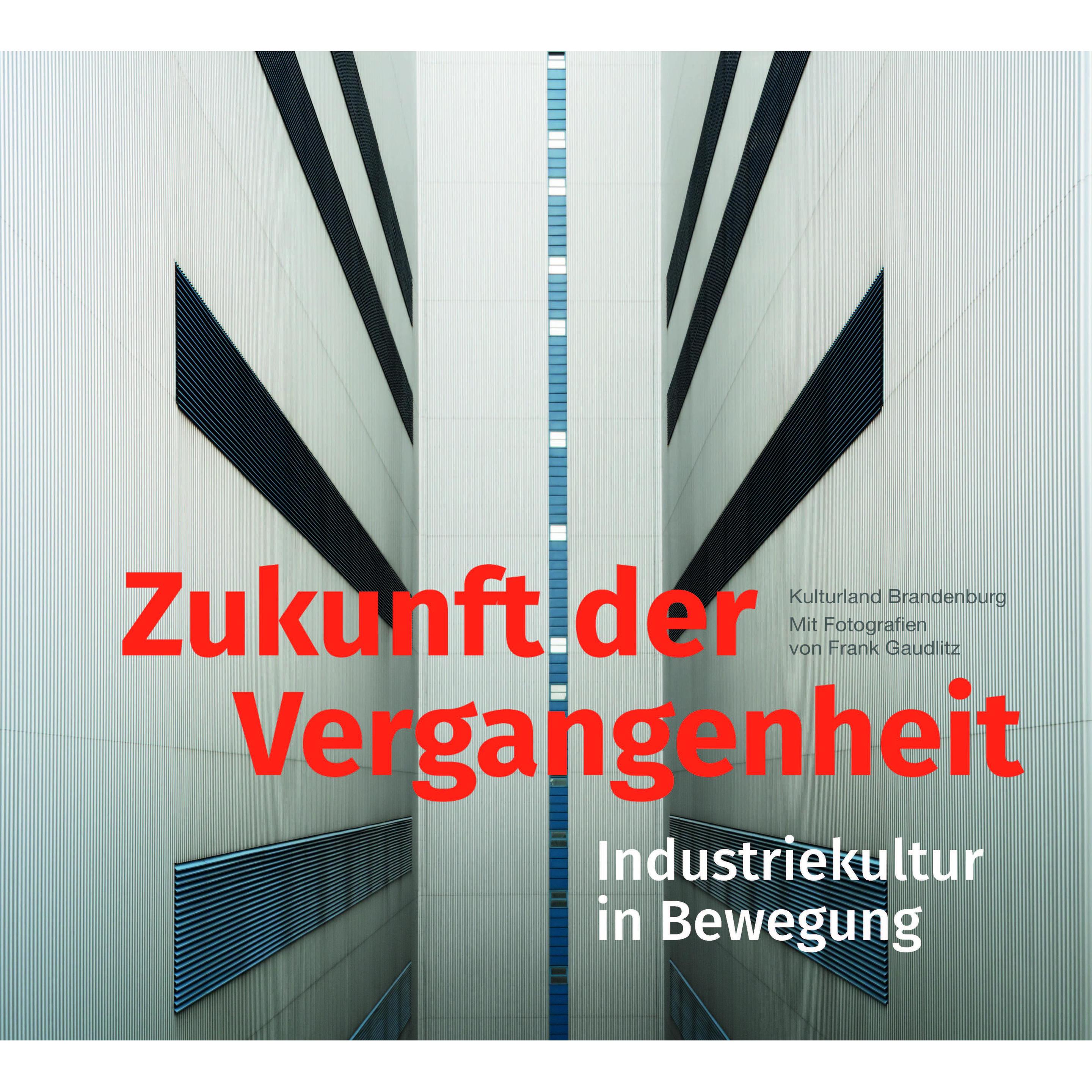 Zukunft der Vergangenheit – Industriekultur in Bewegung, Sachbücher von Uwe Hettchen, Lars Scharnholz, Peggy Näser, Hans...