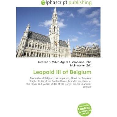 Leopold III of Belgium, Fachbücher von Agnes F. Vandome, John McBrewster, Frederic P. Miller