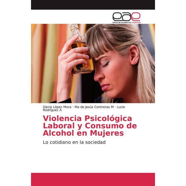 Violencia Psicológica Laboral y Consumo de Alcohol en Mujeres, Fachbücher von Lucio Rodríguez A, Ma de Jesús Contreras M...
