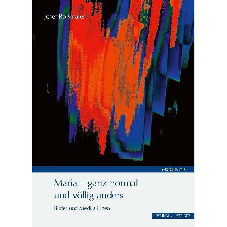 Rossmaier:Maria - ganz normal und völlig, Sachbücher von Josef Rossmaier
