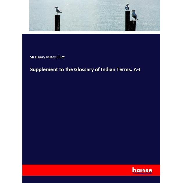 Supplement to the Glossary of Indian Terms. A-J, Schulbücher von Sir Henry Miers Elliot