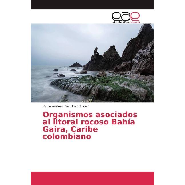 Organismos asociados al litoral rocoso Bahía Gaira, Caribe colombiano, Fachbücher von Paola Andrea Díaz Hernández