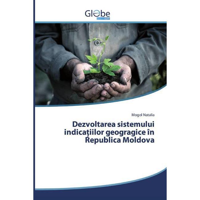 Dezvoltarea sistemului indica iilor geogragice în Republica Moldova, Fachbücher von Mogol Natalia