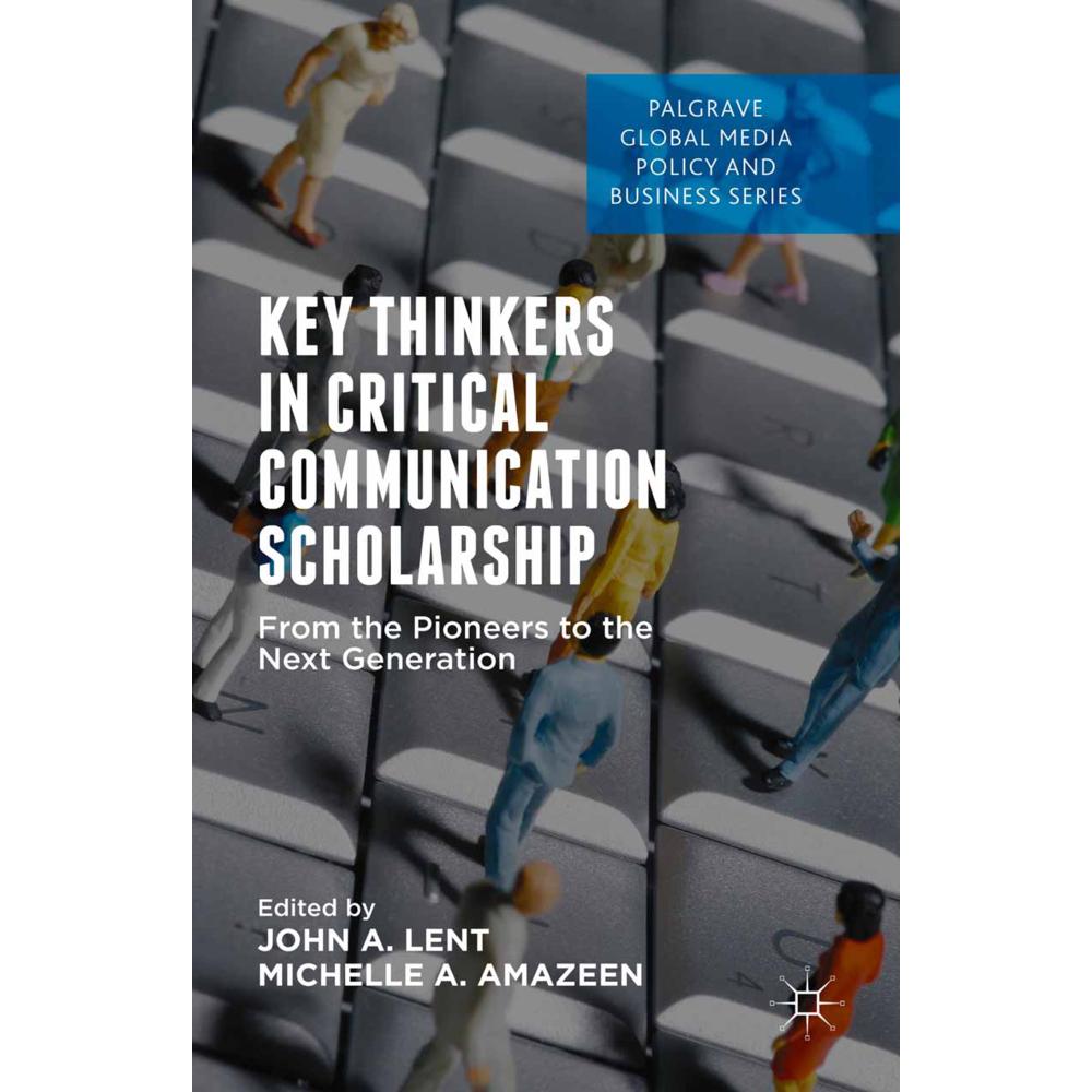 Key Thinkers in Critical Communication Scholarship, Fachbücher von John A. Lent, Michelle Amazeen