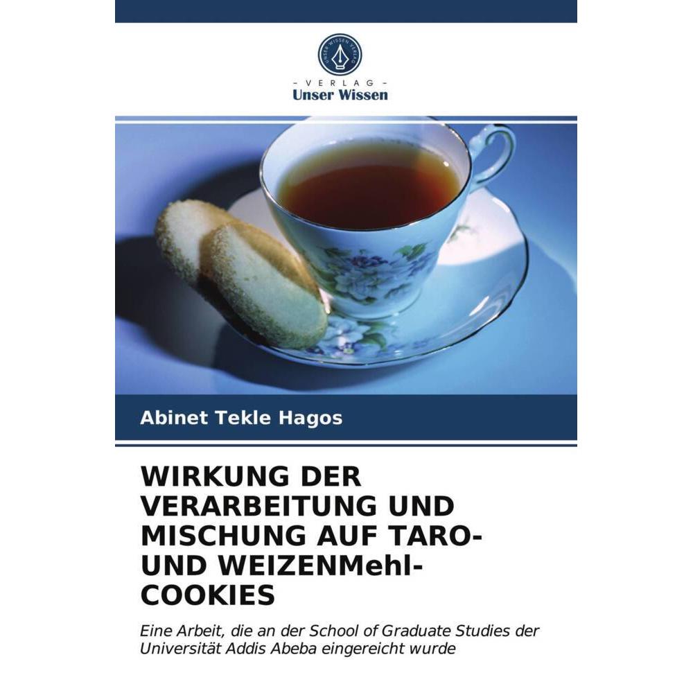 Wirkung Der Verarbeitung Und Mischung Auf Taro- Und Weizenmehl-Cookies, Ratgeber von Abinet Tekle Hagos