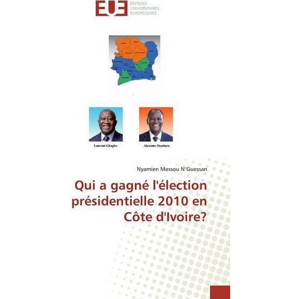 Qui a gagné l'élection présidentielle 2010 en Côte d'Ivoire?, Fachbücher von Nyamien Messou N'Guessan