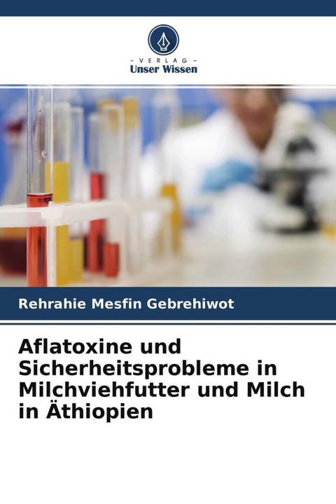 Produktbild Aflatoxine und Sicherheitsprobleme in Milchviehfutter und Milch in Äthiopien (Deutsch, Rehrahie Mesfin Gebrehiwot, 2022)
