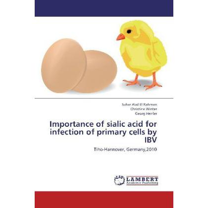Importance of sialic acid for infection of primary cells by IBV, Fachbücher von Christine Winter, Sahar Abd El Rahman, G...