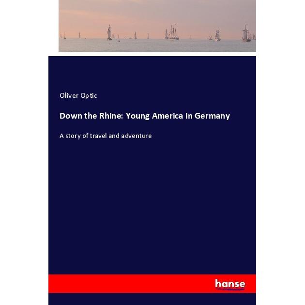 Down the Rhine: Young America in Germany, Ratgeber von Oliver Optic