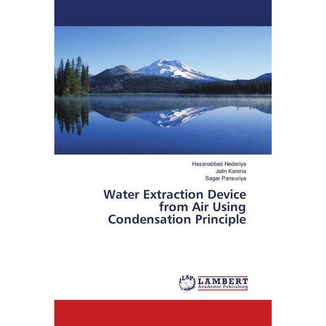 Water Extraction Device from Air Using Condensation Principle, Fachbücher von Sagar Pansuriya, Hasanabbas Nedariya, Jati...