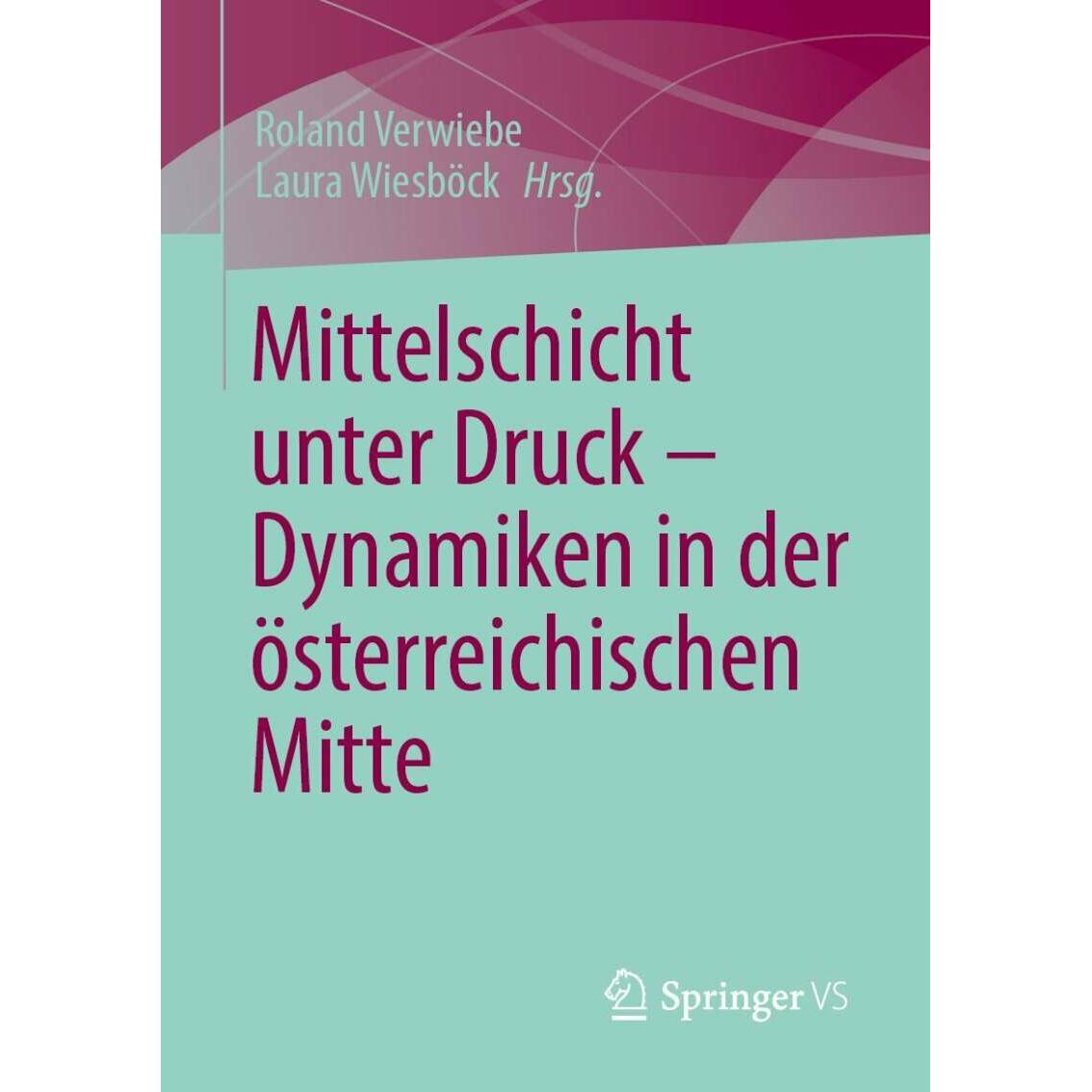 Mittelschicht unter Druck, Fachbücher von Laura Wiesböck, Roland Verwiebe