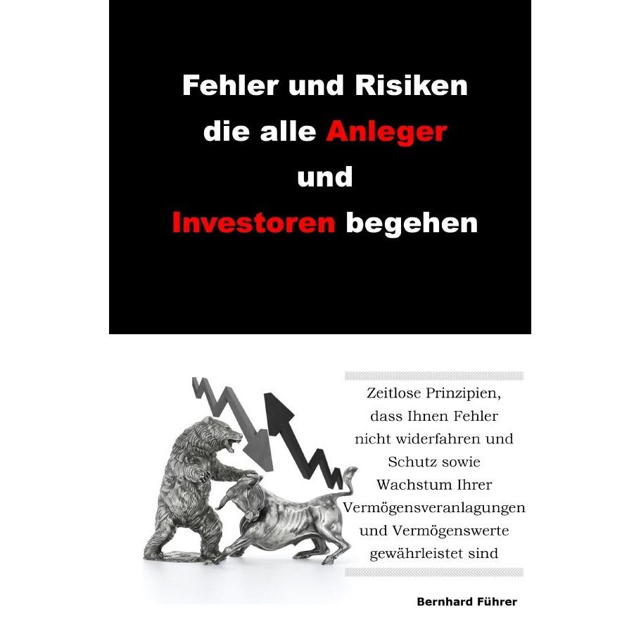 Fehler und Risiken die alle Anleger und Investoren begehen, Ratgeber von Bernhard Führer