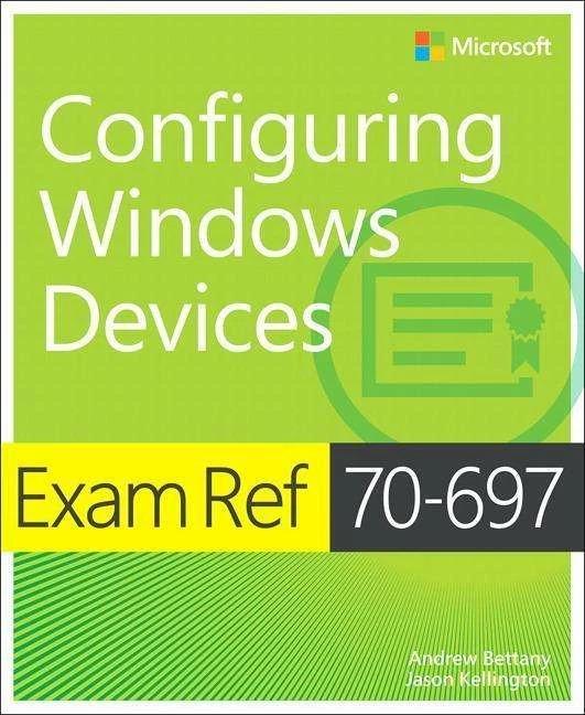Produktbild Exam Ref 70-697 Configuring Windows Devices (Englisch, Jason Kellington, Andrew Bettany, 2015)
