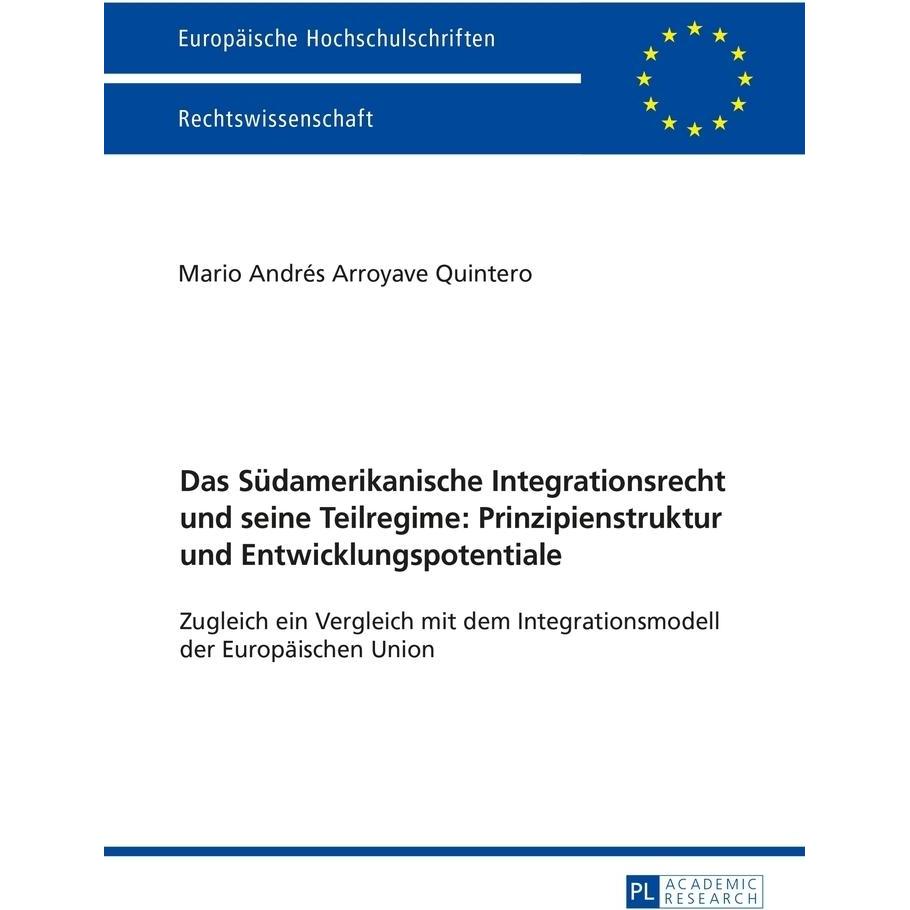 Das Südamerikanische Integrationsrecht und seine Teilregime: Prinzipienstruktur und Entwicklungspote, Fachbücher von Mar...