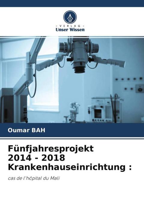 Produktbild Fünfjahresprojekt 2014 - 2018 Krankenhauseinrichtung : (Oumar Bah, 2022)