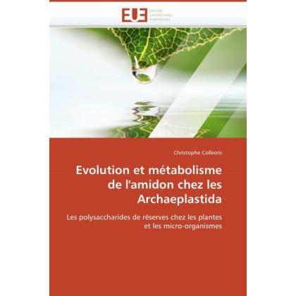 Evolution et métabolisme de l'amidon chez les Archaeplastida, Fachbücher von Christophe Colleoni