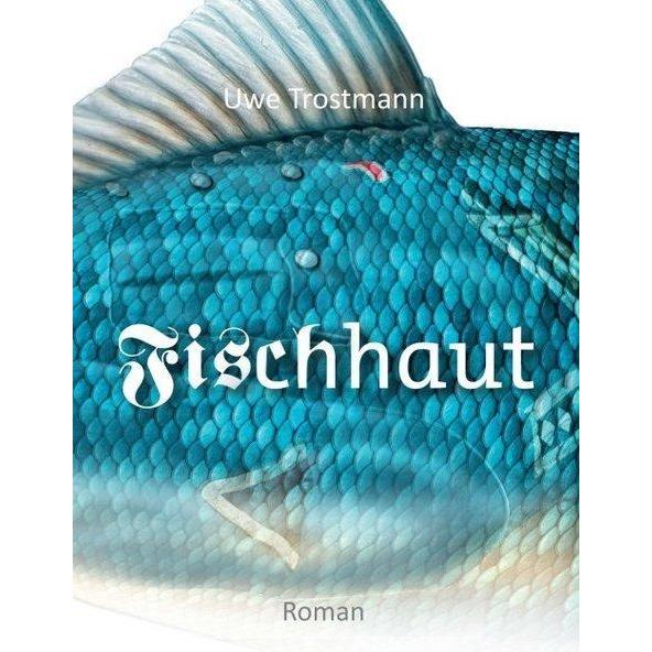 Fischhaut, Belletristik von Uwe Trostmann