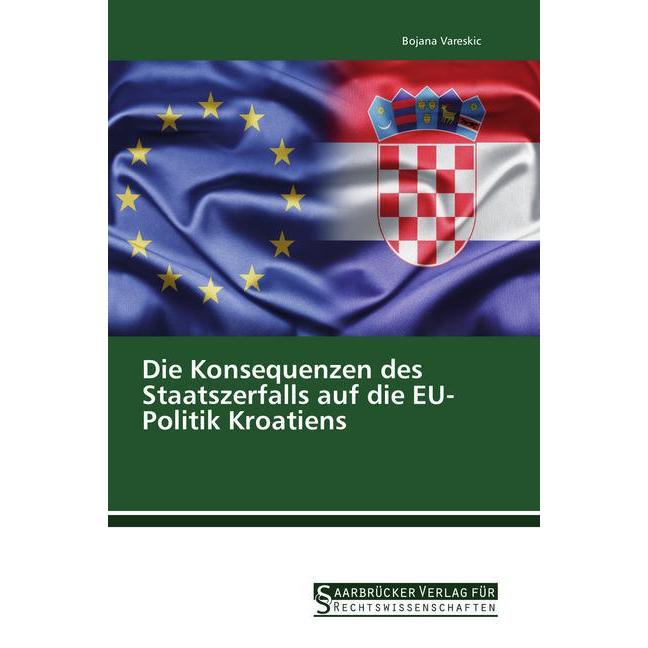 Die Konsequenzen des Staatszerfalls auf die EU-Politik Kroatiens, Fachbücher von Bojana Vareskic