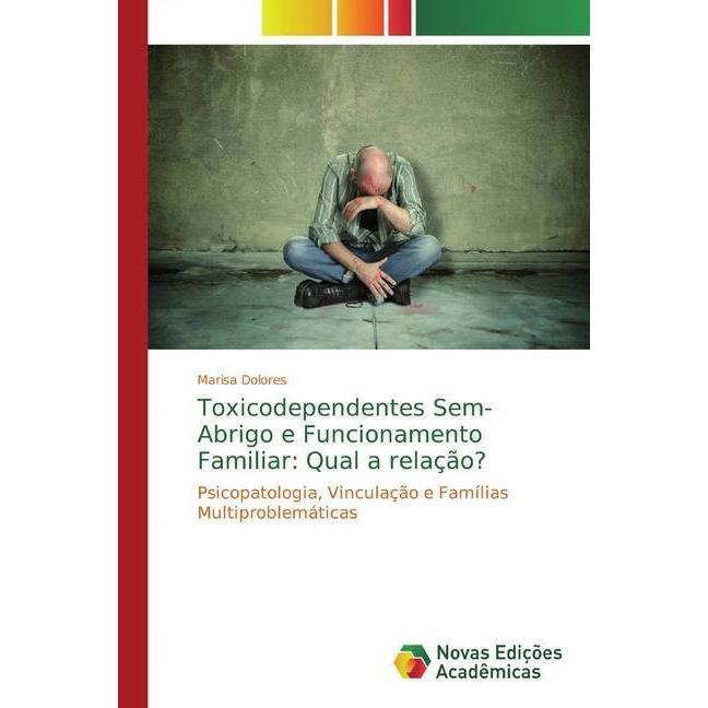 Toxicodependentes Sem-Abrigo e Funcionamento Familiar: Qual a relação?, Sachbücher von Marisa Dolores