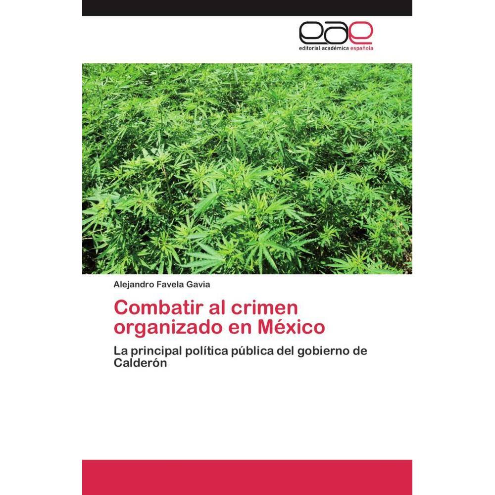 Combatir al crimen organizado en México, Fachbücher von Alejandro Favela Gavia