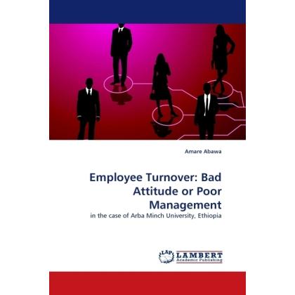 Employee Turnover: Bad Attitude or Poor Management, Fachbücher