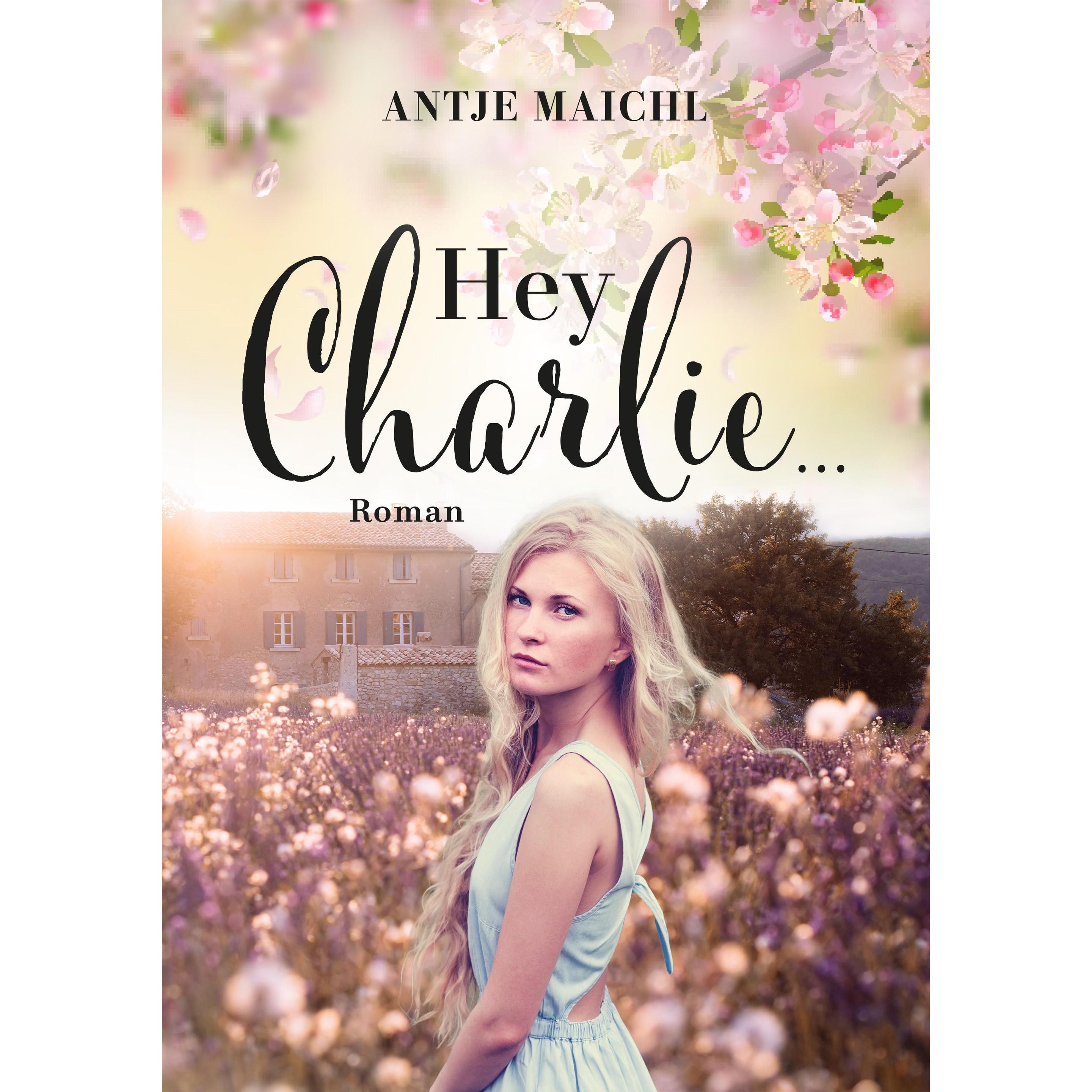 Hey Charlie, Belletristik von Antje Maichl