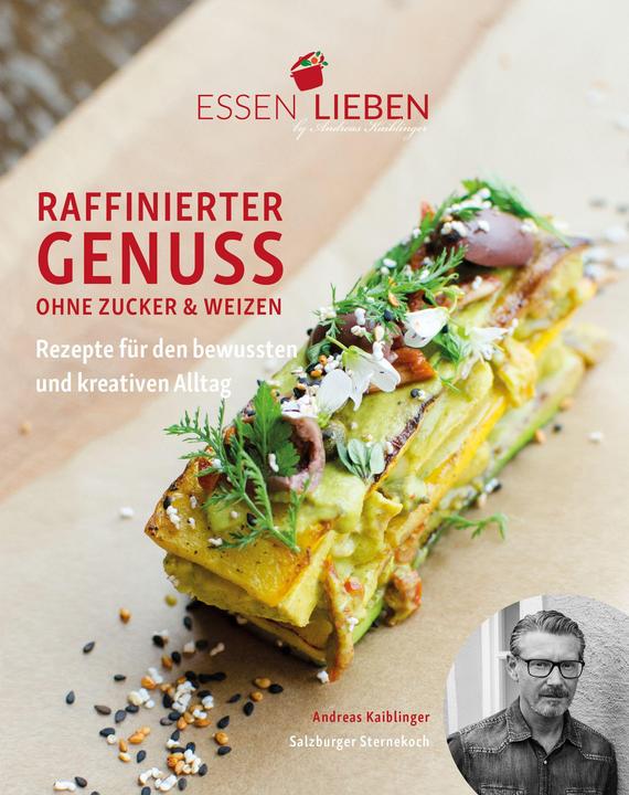 Actual product image Essen Lieben - Raffinierter Genuss ohne Zucker und Weizen (German, Andreas Kaiblinger, 2018)