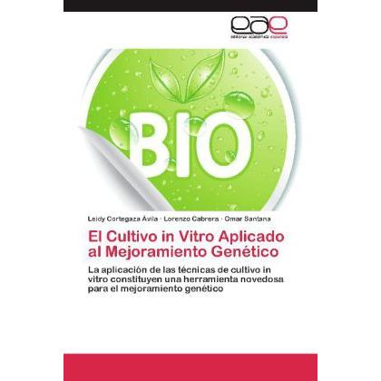 El Cultivo in Vitro Aplicado al Mejoramiento Genético, Fachbücher von Leidy Cortegaza Ávila, Omar Santana, Lorenzo Cabre...