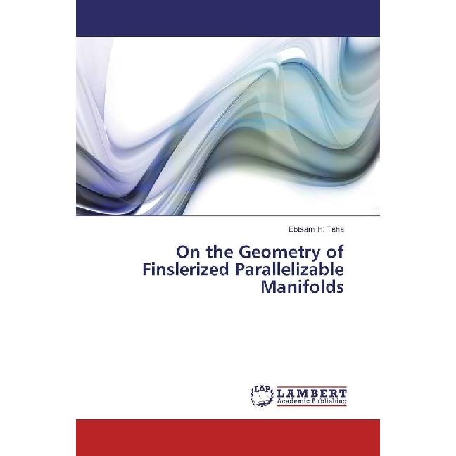 On the Geometry of Finslerized Parallelizable Manifolds, Fachbücher von Ebtsam H. Taha